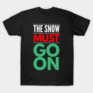 the snow must go on T-Shirt